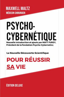 Psycho-Cybernétique Édition Deluxe : La Nouvelle Découverte Scientifique pour Réussir Sa Vie