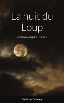 La nuit du Loup : Tenebrae ex Lumen - Tome 3