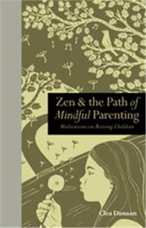 Zen & the path of mindful parenting: meditations on raising children