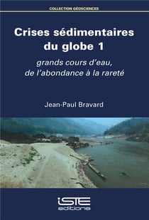 Crises sédimentaires du globe t.1 - grands cours d'eau, de l'abondance à la rareté