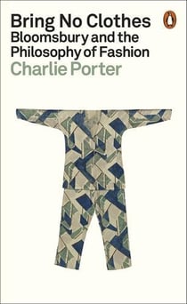 Bring no clothes : bloomsbury and the philosophy of fashion (new ed) /anglais