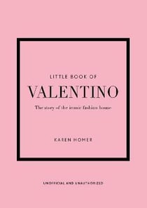 Little book of valentino: the story of the iconic fashion house