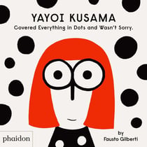 Yayoi Kusama - covered everything in dots and wasn't sorry