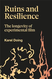 Ruins and resilience : The longeviry of experimental film