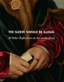 The sleeve should be illegal & other reflections on art at the frick