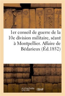 1er conseil de guerre de la 10e division militaire, seant a montpellier. affaire de bedarieux