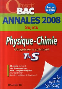 Objectif bac - physique-chimie - obligatoire et spécialité - terminale s - annales 2008 sujets seuls