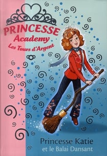Princesse Academy 08 - Princesse Katie et le balai dansant