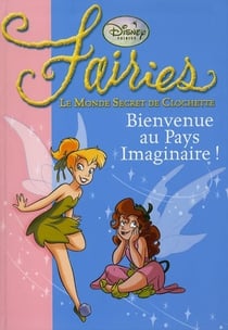 Fairies - le monde secret de Clochette Tome 1 : bienvenue au pays imaginaire !