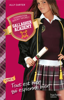 Gallagher Academy Tome 6 : tout est bien qui espionne bien