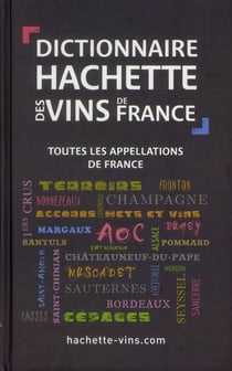 Dictionnaire hachette des vins de france - toutes les appellations de france