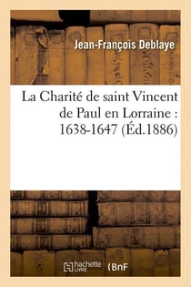 La charite de saint vincent de paul en lorraine : 1638-1647 (ed.1886)