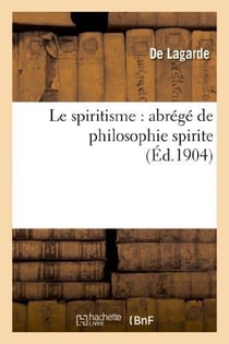 Le spiritisme : abrégé de philosophie spirite