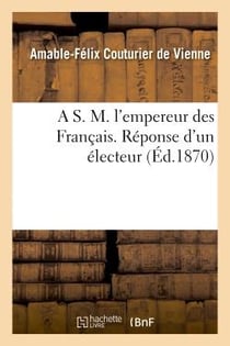 A s. m. l'empereur des francais. reponse d'un electeur