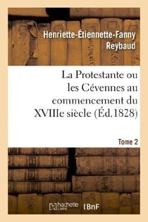 La protestante ou les cevennes au commencement du xviiie siecle. tome 2
