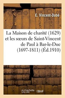La maison de charite (1629) et les soeurs de saint-vincent de paul a bar-le-duc (1697-1811)