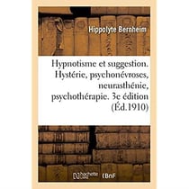 Hypnotisme et suggestion. hysterie, psychonevroses, neurasthenie, psychotherapie. 3e edition