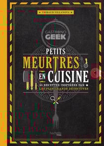 Gastronogeek : gastronogeek : petits meurtres en cuisine - 40 recettes inspirees par les plus grands détectives