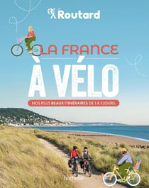 Guide du Routard : la France à vélo : nos plus beaux itinéraires de 1 à 3 jours
