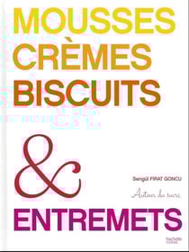 Mousses, crèmes, biscuits & entremets