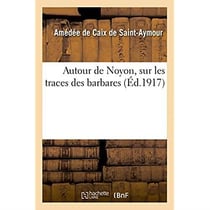 Autour de Noyon, sur les traces des barbares