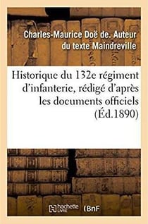 Historique du 132e régiment d'infanterie, rédigé d'après les documents officiels