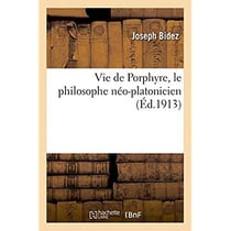 Vie de Porphyre, le philosophe néo-platonicien : avec les fragments des traités Perì agalmaton et De Regressu animae