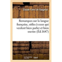 Remarques sur la langue françoise, utiles à ceux qui veulent bien parler et bien escrire