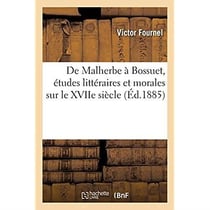 De Malherbe à Bossuet, études littéraires et morales sur le XVIIe siècle
