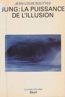 Jung : la puissance de l'illusion