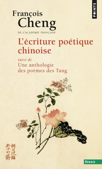 L'Ecriture poétique chinoise, suivi de Une anthologie des poèmes des Tang (608-907)