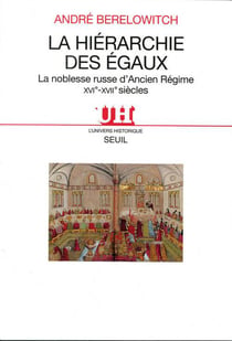 La hiérarchie des égaux - la noblesse russe d'Ancien Régime, XVIe-XVIIe siècles