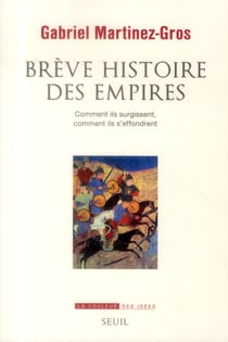 Brève histoire des empires - comment ils surgissent, comment ils s'effondrent
