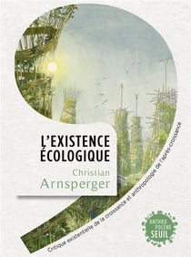 L'existence écologique : critique existentielle de la croissance et anthropologie de l'après-croissance