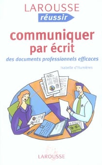 Communiquer par ecrit - des documents professionnels efficaces