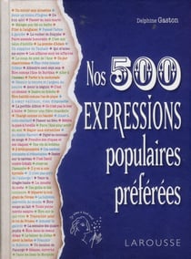 Nos 500 expressions populaires préférées