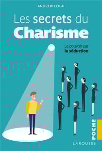 Les secrets du charisme - le pouvoir de la séduction