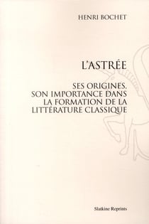 L'astrée - ses origines, son importance dans la formation de la littérature classique
