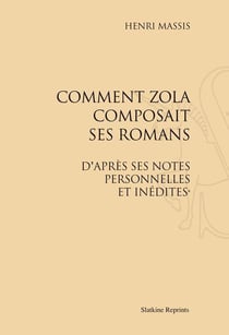Comment zola composait ses romans, d'après ses notes personnelles et inédites