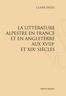 La littérature alpestre en france et en angleterre aux xviii et xix siècles