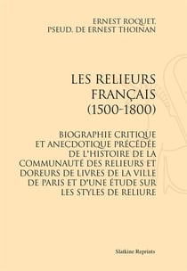 Les relieurs français (1500-1800) - biographie critique et anecdotique précédée de l'histoire de la communauté des relieurs et doreurs de livres de la ville de Paris et d'une étude sur les styles de reliure