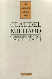 Correspondance Paul Claudel - Darius Milhaud - 1912-1953