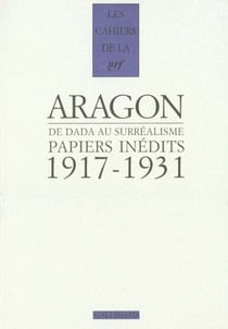 Les cahiers de la NRF : de Dada au surréalisme - papiers inédits - 1917-1931