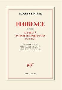 Florence suivi des Lettres de Jacques Rivière à Antoinette Morin-Pons (1923-1925)