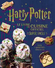 Harry Potter : Le livre de cuisine officiel : Super facile - Plus de 40 recettes inspirées des films