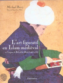 L'art figuratif en Islam médiéval et l'énigme de Behzâd de Hérut (1465-1535)