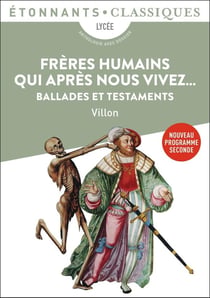 Frères humains qui après nous vivez... Ballades et testaments