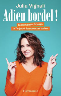Adieu bordel ! comment gagner du temps, de l'argent et des moments de bonheur