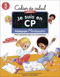 Je suis en CP : Cahier de calcul : Pédagogie Montessori - Mieux apprendre grâce aux neurosciences