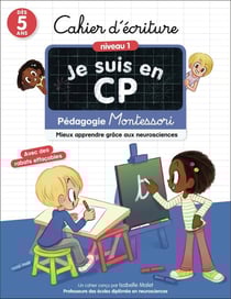 Je suis en CP : Cahier d'écriture - Niveau 1 : Pédagogie Montessori - Mieux apprendre grâce aux neurosciences